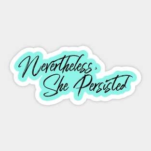 Nevertheless, She Persisted Sticker